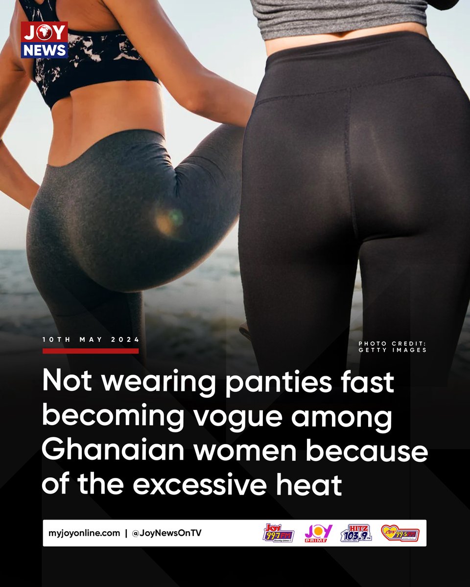 Not wearing panties fast becoming vogue among Ghanaian women because of the excessive heat More details here: tinyurl.com/y47xevb4 #JoyNews