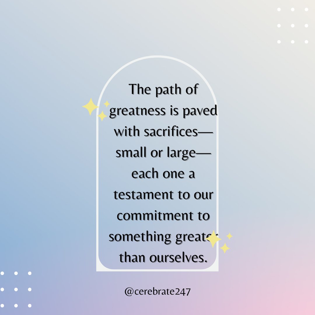 The path of greatness is paved with sacrifices—small or large—each one a testament to our commitment to something greater than ourselves.
@cerebrate247

#Sacrifice #Selflessness #ActsOfKindness #SacrificeAndSucces #StrengthInSacrifice #NobleActs #EmpathyInAction #LifeOfService