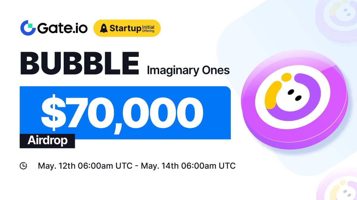 Gate.io #Startup Initial Free Offering: $BUBBLE @Imaginary_Ones 🗓️Subscription: 06:00am, May 12-May 14 (UTC) ⏰Trading Starts: 10:00am, May 14 (UTC) Claim NOW: gate.io/startup/1485 Details: gate.io/article/36500 #GateioStartup #Gateio #Airdrop #launchpad