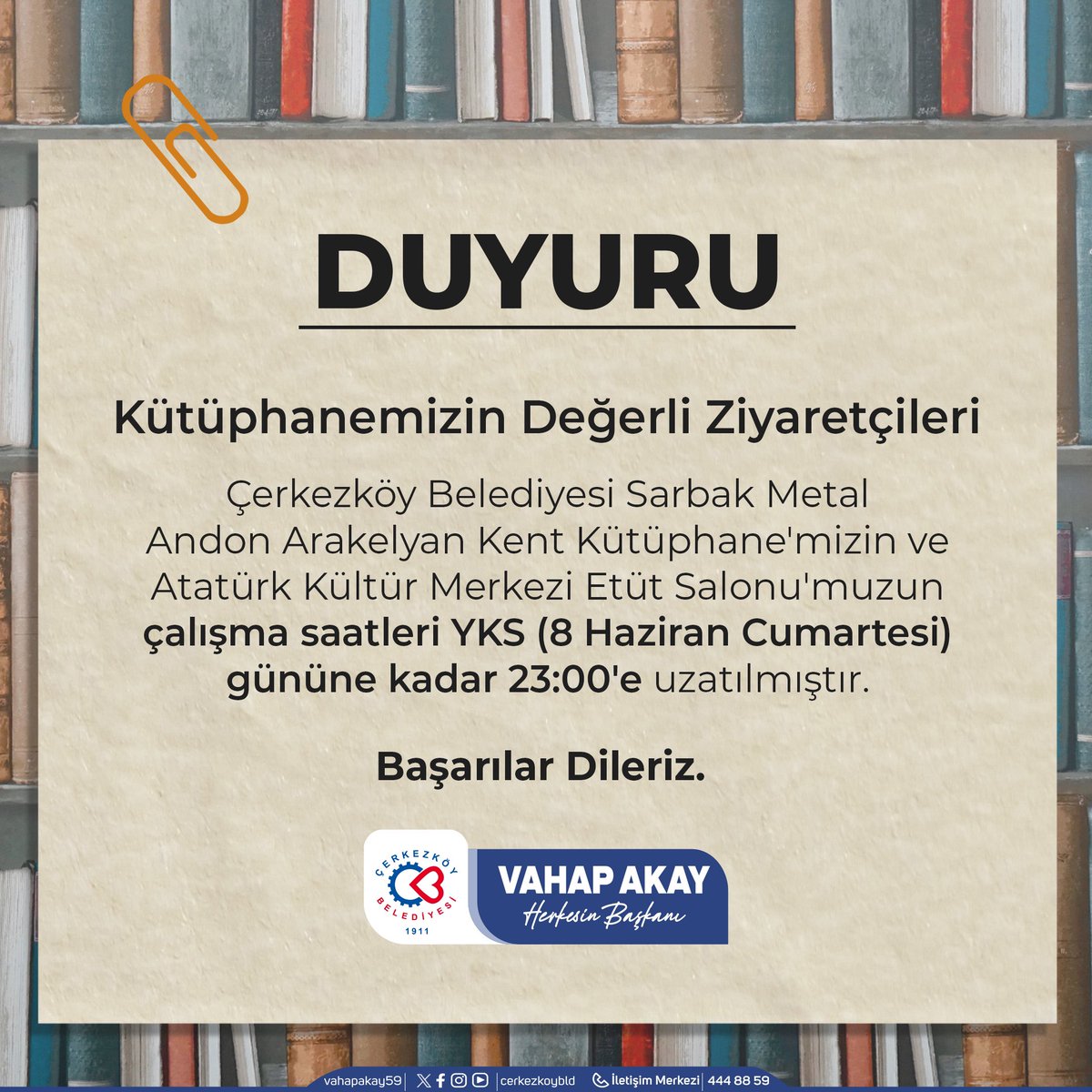 Çerkezköy Belediyesi Sarbak Metal Andon Arakelyan Kent Kütüphanesi ve Atatürk Kültür Merkezi Etüt Salonu kapanış saatleri, YKS dolayısıyla 8 Haziran Cumartesi gününe kadar 23:00'e uzatılmıştır. Çalışmalarınızda başarılar dileriz.🫶🏻