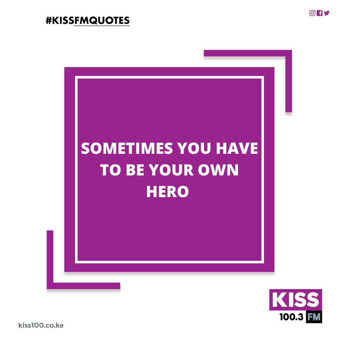 No one is coming to save you. Be your own hero. #KissFmQuotes