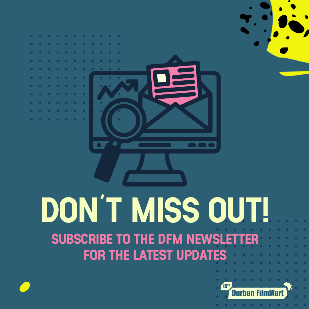 Don't Miss Out! Subscribe to the DFM Newsletter and get early access to the all the latest news. durbanfilmmart.co.za/signup/