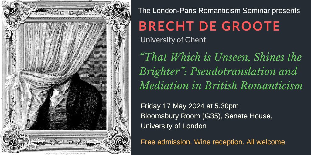 NEXT FRIDAY!! International seminar. Brecht de Groote (Ghent) on Pseudotranslation and Mediation in British Romanticism. Response: Laurent Folliot (Sorbonne). Chair: Luisa Cale (Birkbeck). 17 May 2024 at 17.30, Senate House, London. Free admission. Wine reception. ALL WELCOME.