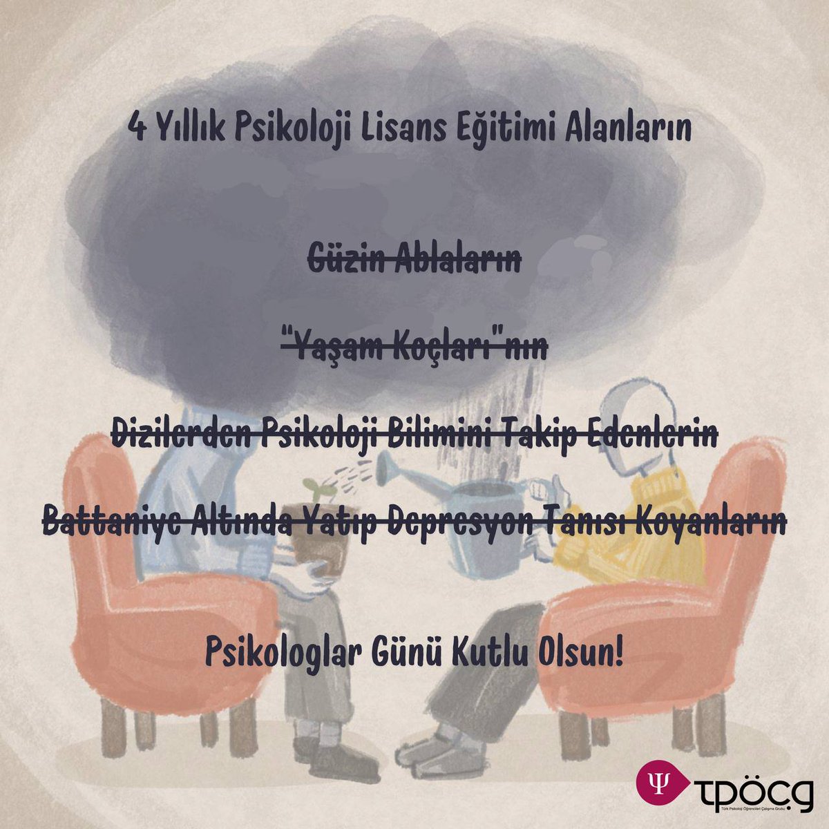 Psikoloji biliminin gelişmesi için etik değerler doğrultusunda hareket eden, öğrenmek ve sorgulamak için çabalayan bütün psikologların ve psikolog adaylarının Dünya Psikologlar Günü kutlu olsun! Mesleğimizin yasalarla korunduğu nice 10 Mayıs'lara!