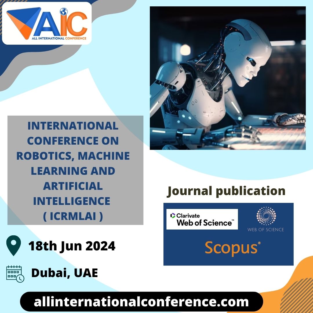 International Conference on Robotics, Machine Learning and Artificial Intelligence ( ICRMLAI )
Date : 18th Jun 2024
Location: Dubai, United Arab Emirates

#allinternationalconference #UAE #InternationalConference2024 #Dubai #Robotics
#MachineLearning #ArtificialIntelligence