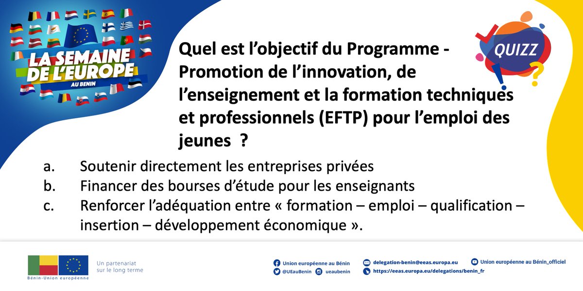 #SemainedelEurope au #Bénin: Quiz de l’ 🇪🇺: Quel est l’objectif du Programme - Promotion de l’innovation, de l’enseignement et la formation techniques et professionnels (EFTP) pour l’emploi des jeunes ?
Réponse a-b ou c?
#StrongerTogether
#TeamEurope
#9mai 
#PlusFortsEnsemble