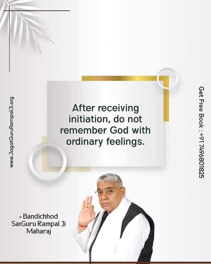 #GodNightFriday 
#FridayThoughts 
After receiving initiation, do not remember God with ordinary feelings. 
➡️Download our official App' Sant Rampal Ji Maharaj'