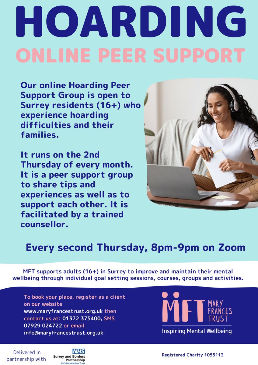 Our online Hoarding Peer Support Group is open to Surrey residents (16+) who experience hoarding difficulties and their families. To book, register on our website maryfrancestrust.org.uk then contact: Call: 01372 375400 SMS: 07929 024722 Email: info@maryfrancestrust.org.uk