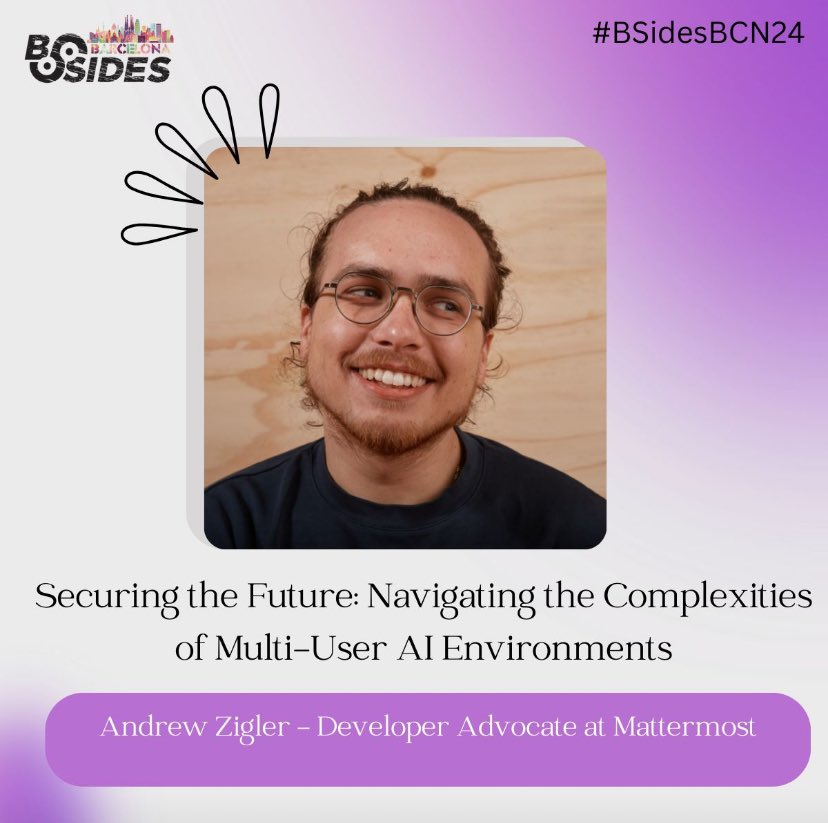Andrew Ziegler @Mattermost will talk about securing multi-user AI environments, highlighting the essential security measures needed as AI integrates into everyday workflows. Tickets 👉 lnkd.in/d2XwtVq5 #BSidesBCN24