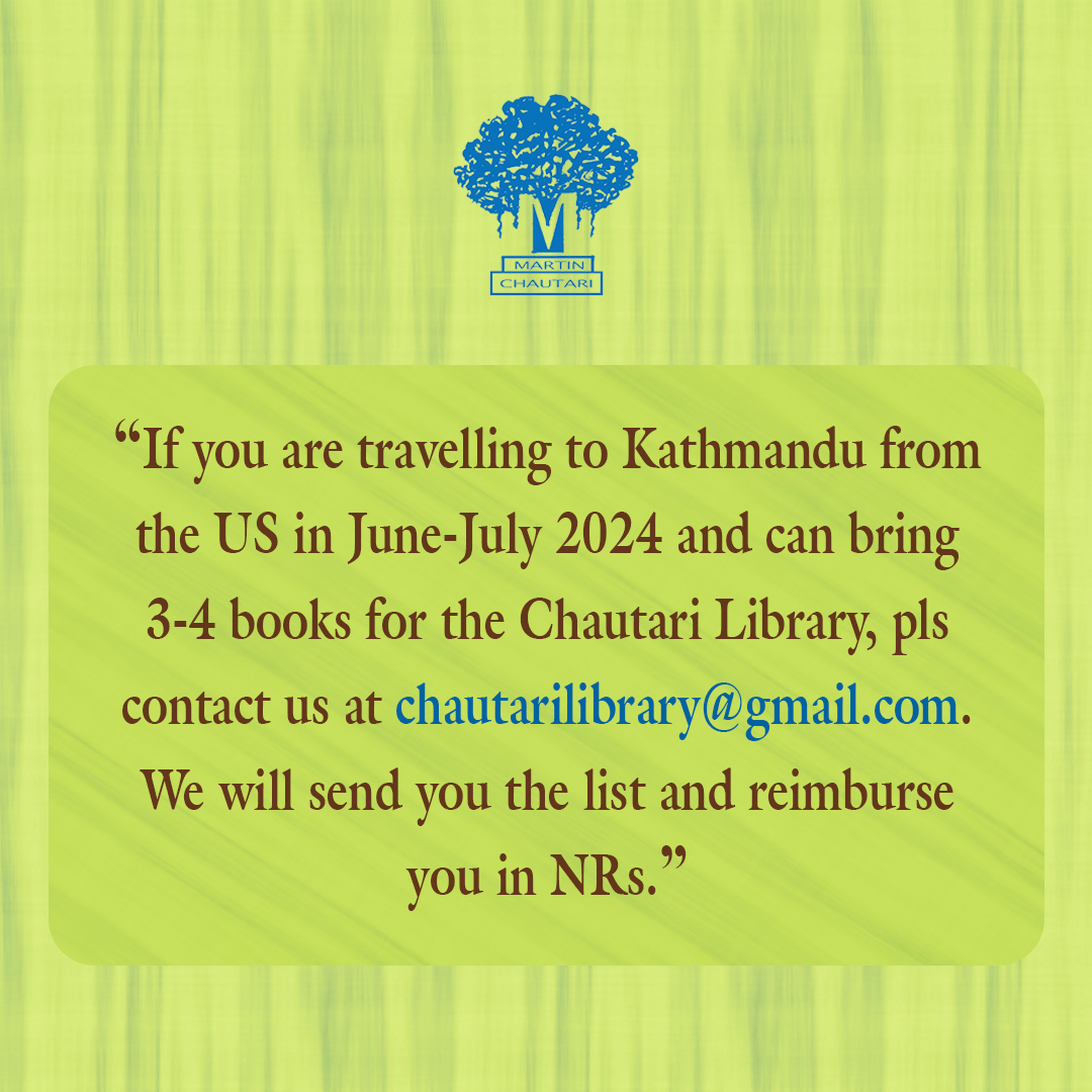 'If you are travelling to Kathmandu from the US in June-July 2024 and can bring 3-4 books for the Chautari Library, pls contact us at chautarilibrary@gmail.com. We will send you the list and reimburse you in NRs.'