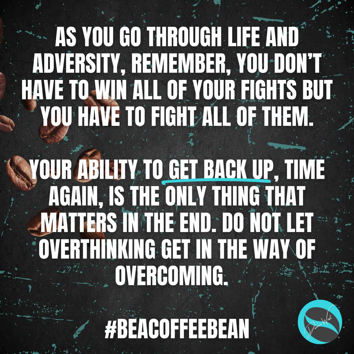 Remember, you don’t have to win all of your fights but you have to fight all of them. #BeACoffeeBean #motivation #KeynoteSpeaker