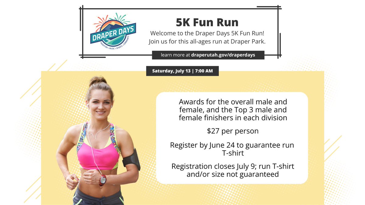 Welcome to the Draper Days 5K Fun Run! Join us at Draper Park for this all-ages fun run. Registration is required, visit draperutah.gov/draperdays for more information.