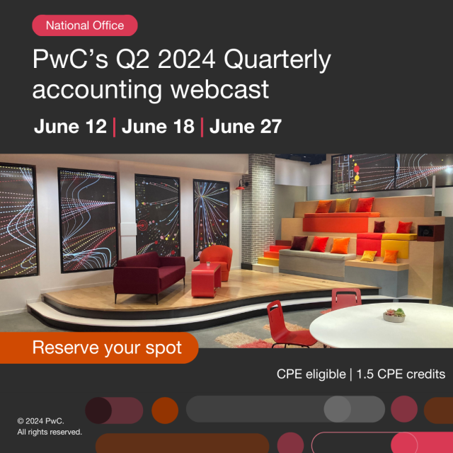 There are 3 upcoming sessions of PwC's Quarterly accounting webcast, June 12, 18, or 27 to hear key accounting and reporting reminders as companies close out Q2. Sign up today. pwc.to/4aeBSkm