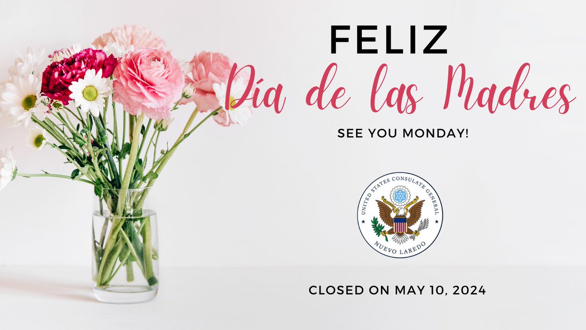 In observance of Mexican Mother's Day, U.S. Consulate General Nuevo Laredo will be closed this Friday, May 10, 2024. Will resume normal operation on Monday, May 13th. #HappyMothersDay