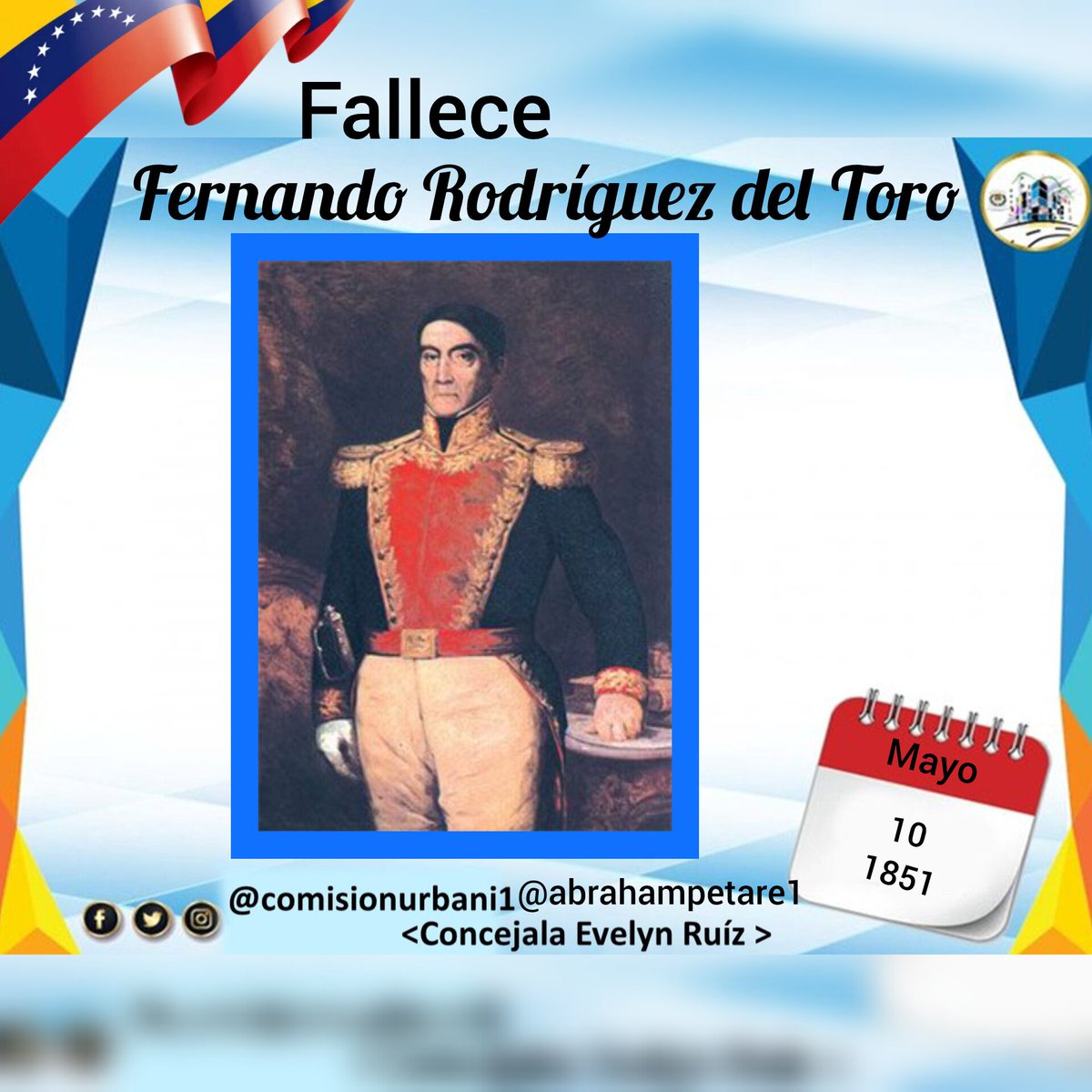#10May 1851, Fallece en #Caracas Francisco Rodríguez del Toro. Militar venezolano. Destacado General de división del ejército libertador de Venezuela. Miembro del Segundo Triunvirato que rigió los destinos de la Primera República. #ComisiónDeUrbanismo #VenezuelaFestivalDeAmor