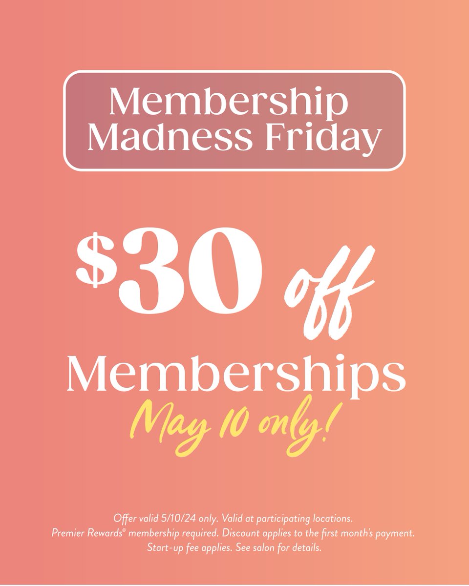 May Days Offer of the day: $30 off memberships for 1 day only! Offer valid 5/10/24 only. Valid at participating locations. Premier Rewards membership required. Discount applies to the first month's payment. Start-up fee applies. See salon for details