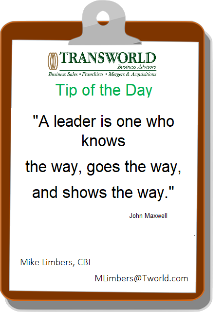 Happy Friday !  Be a Leader !

Ready to exit your business? Call or email today for a free consultation.
517-230-1281
MLimbers@Tworld.com
Mike Limbers, Certified Business Intermediary

#sellyourbusiness #sellmybusiness #Businessowner #smallbusinessowner #CEOs #Businessbroker