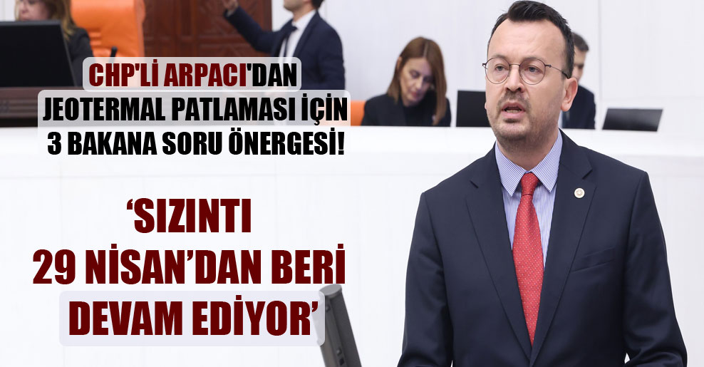 CHP’li Arpacı’dan jeotermal patlaması için 3 bakana soru önergesi! @seref_arpaci halkinhabercisi.com/chpli-arpacida…