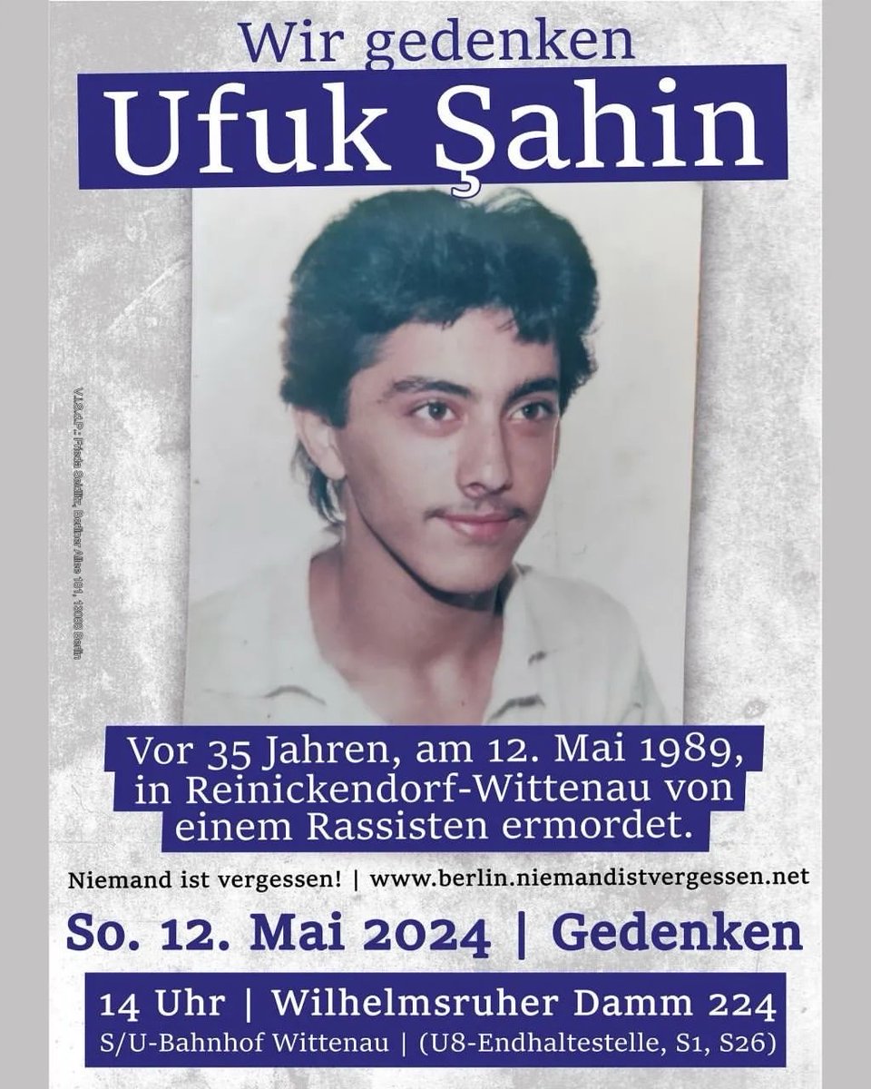 #SaveTheDate #Berlin am 12.05.24 14:00 Uhr 

Gedenkkundgebung Ufuk Şahin –

Vor 35 Jahren in Reinickendorf-Wittenau von einem Rassisten ermordet.
Wilhelmsruher Damm 224
S/U-Bahnhof Wittenau (U8, S1,S26)

#WirSindDieBrandmauer #NieWiederIstJetzt #SeiEinMensch #NoAfD