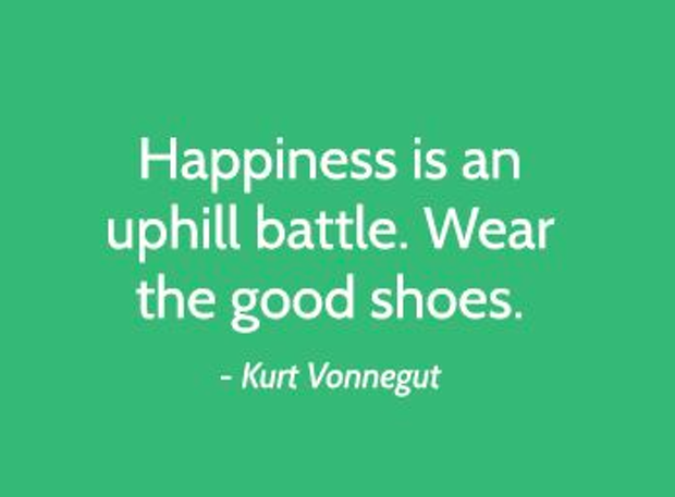 Happiness is an uphill battle. Wear the good shoes. Together, we can prevent and eliminate bullying Become a Certified Prevention Specialist. TheCamelProject.org #EliminateBullyingBasedViolence #Kindness #Creativity #empathy #humanity