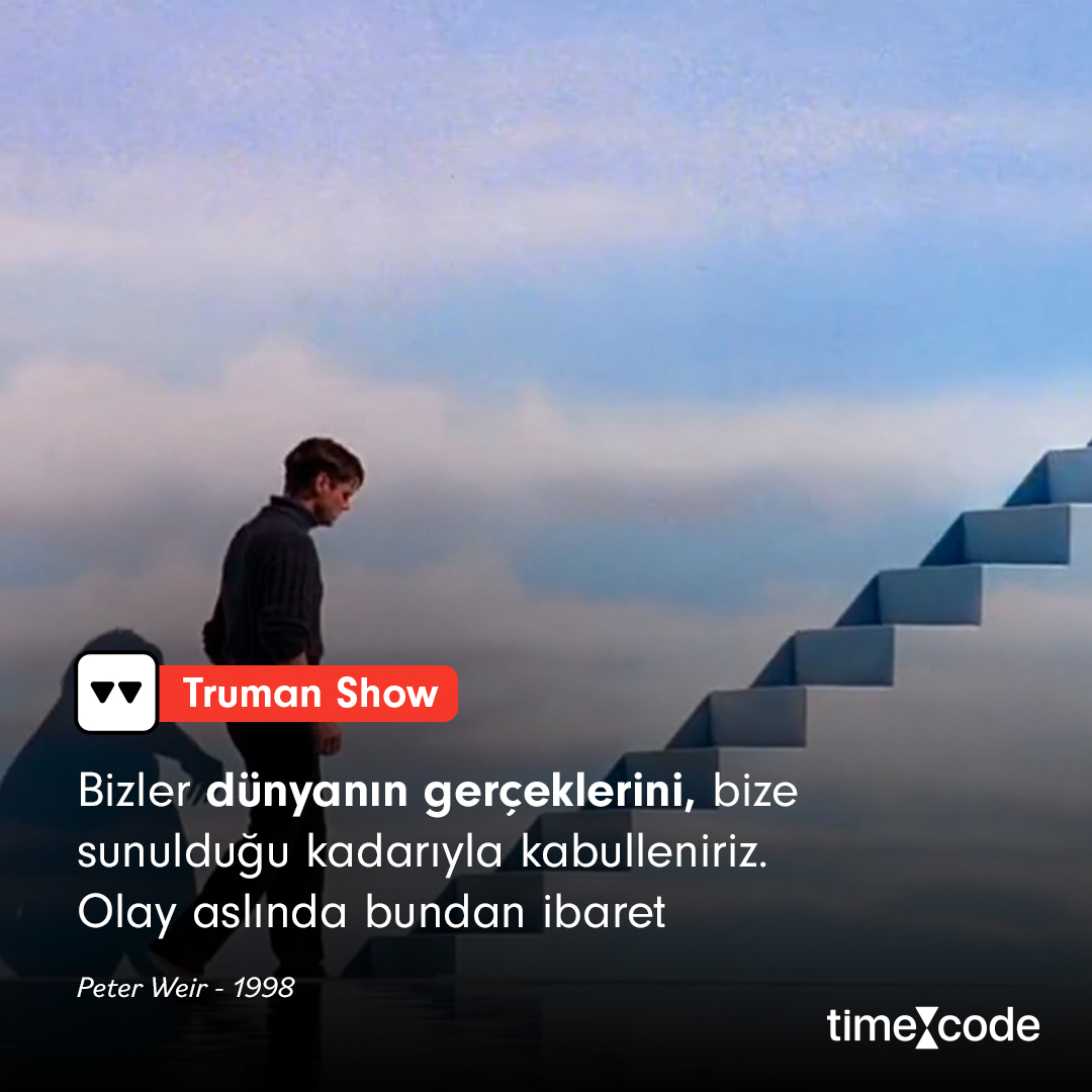 'Bizler dünyanın gerçeklerini, bize sunulduğu kadarıyla kabulleniriz. Olay aslında bundan ibaret.'

🎬: Truman Show (1998)
📽: Peter Weir