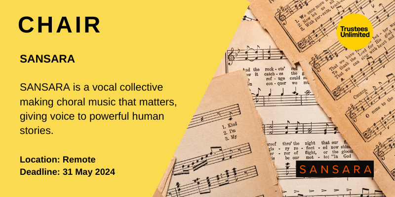 **NEW CHAIR OF TRUSTEES**

SANSARA

Deadline: 31 May 2024
More info: trustees-unlimited.co.uk/roles/sansara-…

#ChoralCommunity #VocalHarmony #ChairofTrustees #NewRole #Leadership #Governance #CharityTrustee   #Treasurer #GoodGovernance #Charity #BoardMember