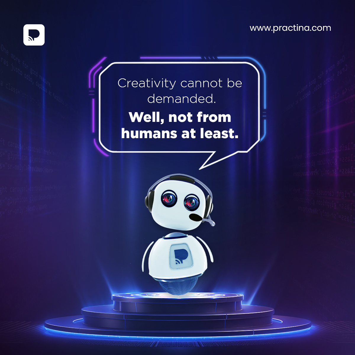 But it can be demanded from Practina - regardless of the day and time. Yes, Practina doesn't have creative blocks or a snooze button. Creativity on demand, whenever you need it. Get a FREE Trial today!
