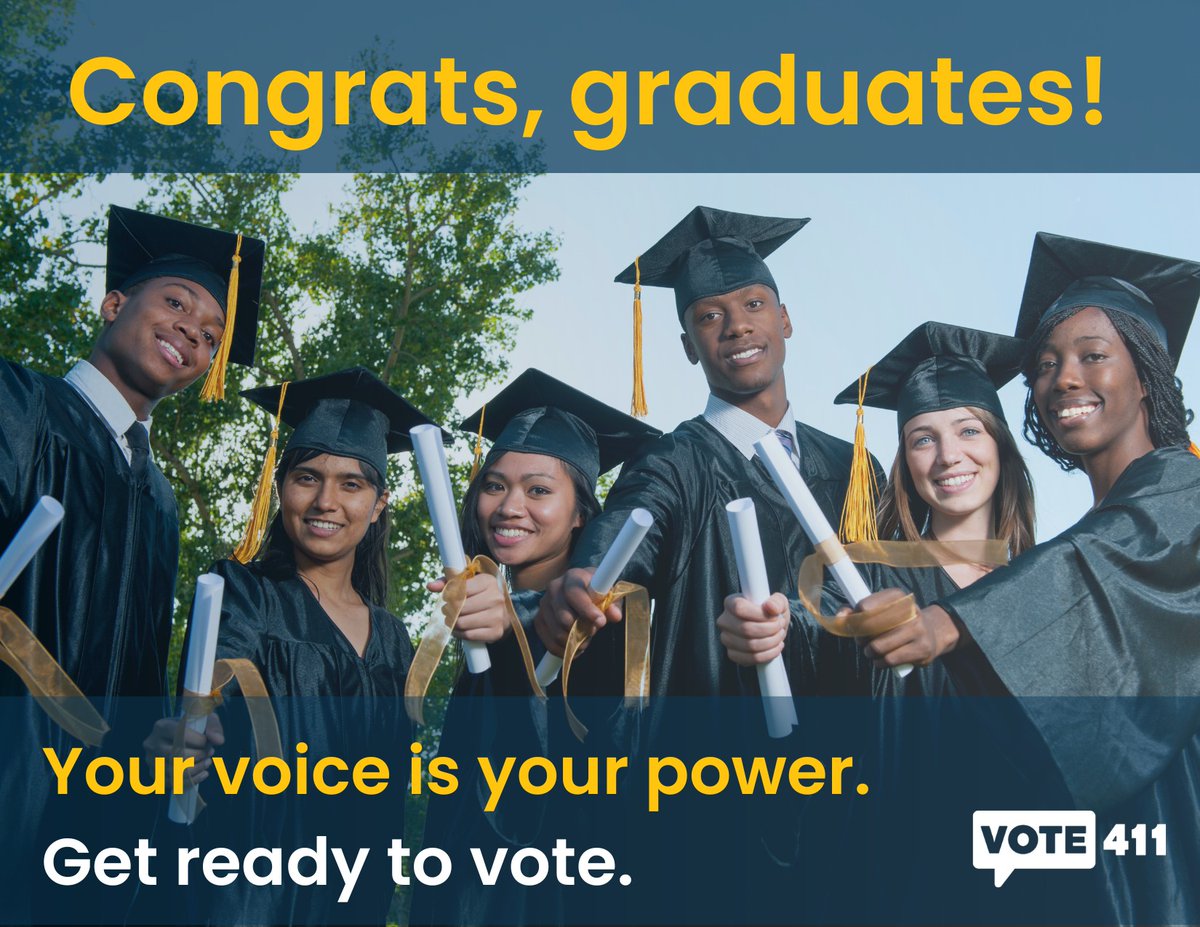 Congratulations to all of the recent and soon-to-be graduates! As you embark on this new journey, make your voice heard. Make sure you're vote ready at VOTE411.org.