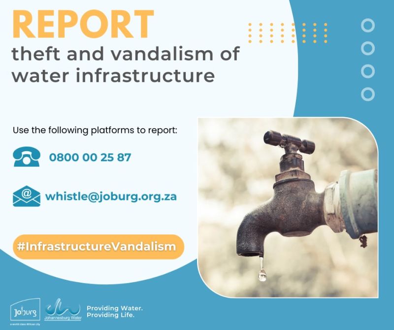 Report Water Theft and Vandalism Water is a very scarce commodity nowadays. We urge residents to report theft and vandalism of water infrastructure. Use the following platforms to report: Call on 0800 00 2587 Email: whistle@joburg.org.za #JoziSaveWater #SaferJoburg ^RT