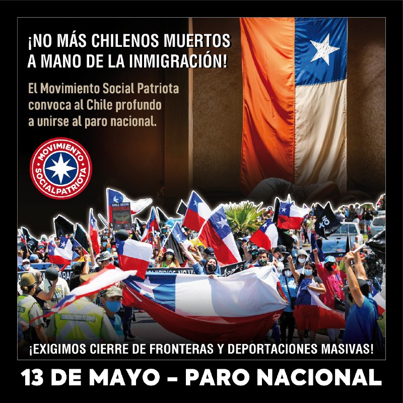 Es ahora o nunca. 
Este lunes 13 de mayo sal a recuperar la patria arrebatada por la clase gobernante que nos tiene a merced de asesinos extranjeros.
Porque las vidas chilenas importan, defiende Chile!
Cierre de Fronteras - Deportaciones masivas !!
#ParoNacional #Socialpatriotas