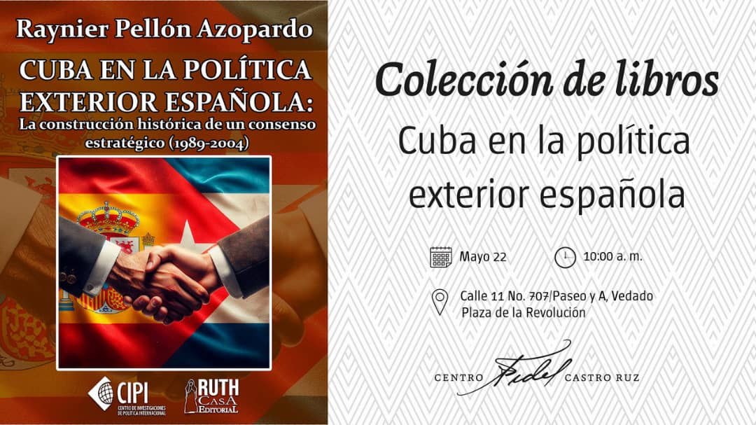 Desde @CIPICuba invitamos a la presentación del libro 'Cuba en la política exterior española: la construcción histórica de un consenso estratégico (1989-2014)' de nuestro investigador Dr. @RaynierPellonA 📆22/ mayo | 10:00 am 📍 @centrofidel