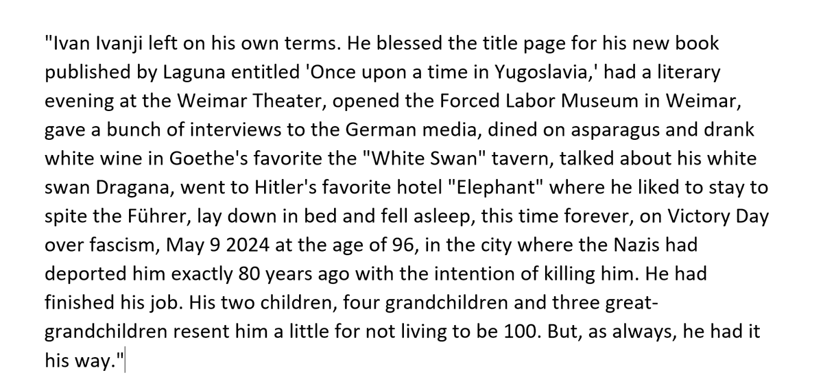 Yugoslav writer Ivan Ivanji, erstwhile interpreter for Tito, died at 95 after opening a new museum near Buchenwald, the concentration camp he survived. This is what his son Andrej posted about how elegantly he died: