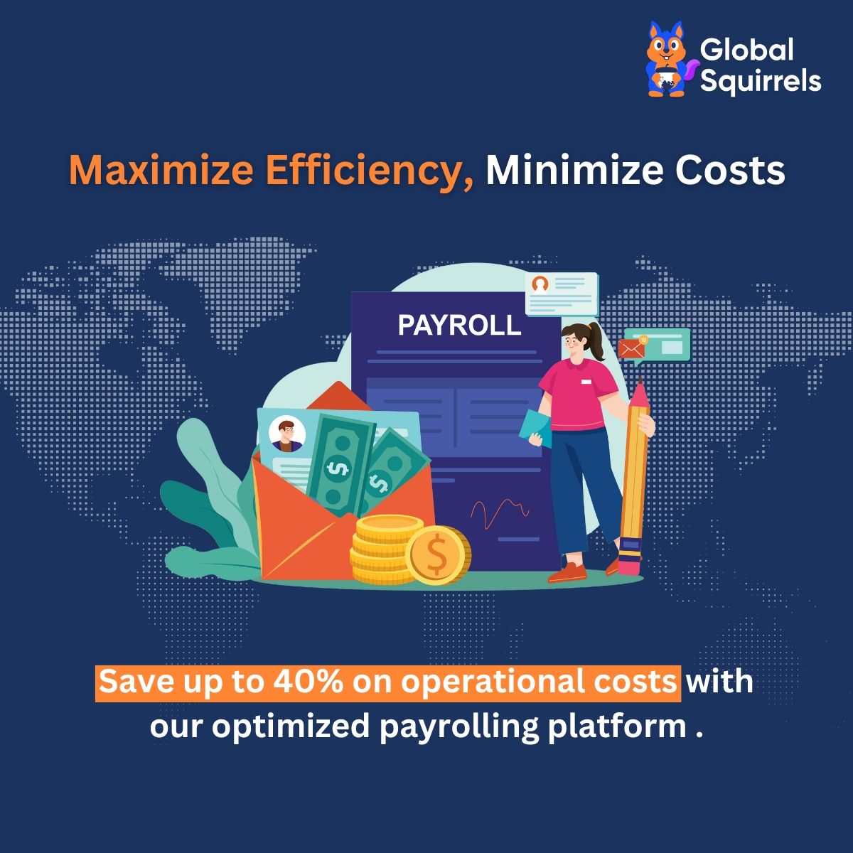 Cut costs without cutting corners.
Let's make your business more efficient together!
📅 schedule a demo with us : app.globalsquirrels.com/request-demo

#GlobalSquirrels #CostEfficiency #BusinessSavings #PayrollSolutions #EfficientSolutions #FinanceManagement #BusinessStrategy