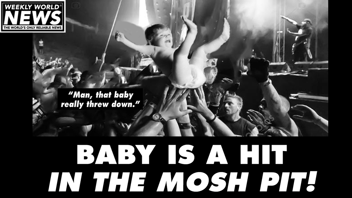 weeklyworldnews's tweet image. From the womb to the pit. This baby knows how to party!!

#babies #moshpits #baby #throwdown #crowdsurfing #thepit #mosh
