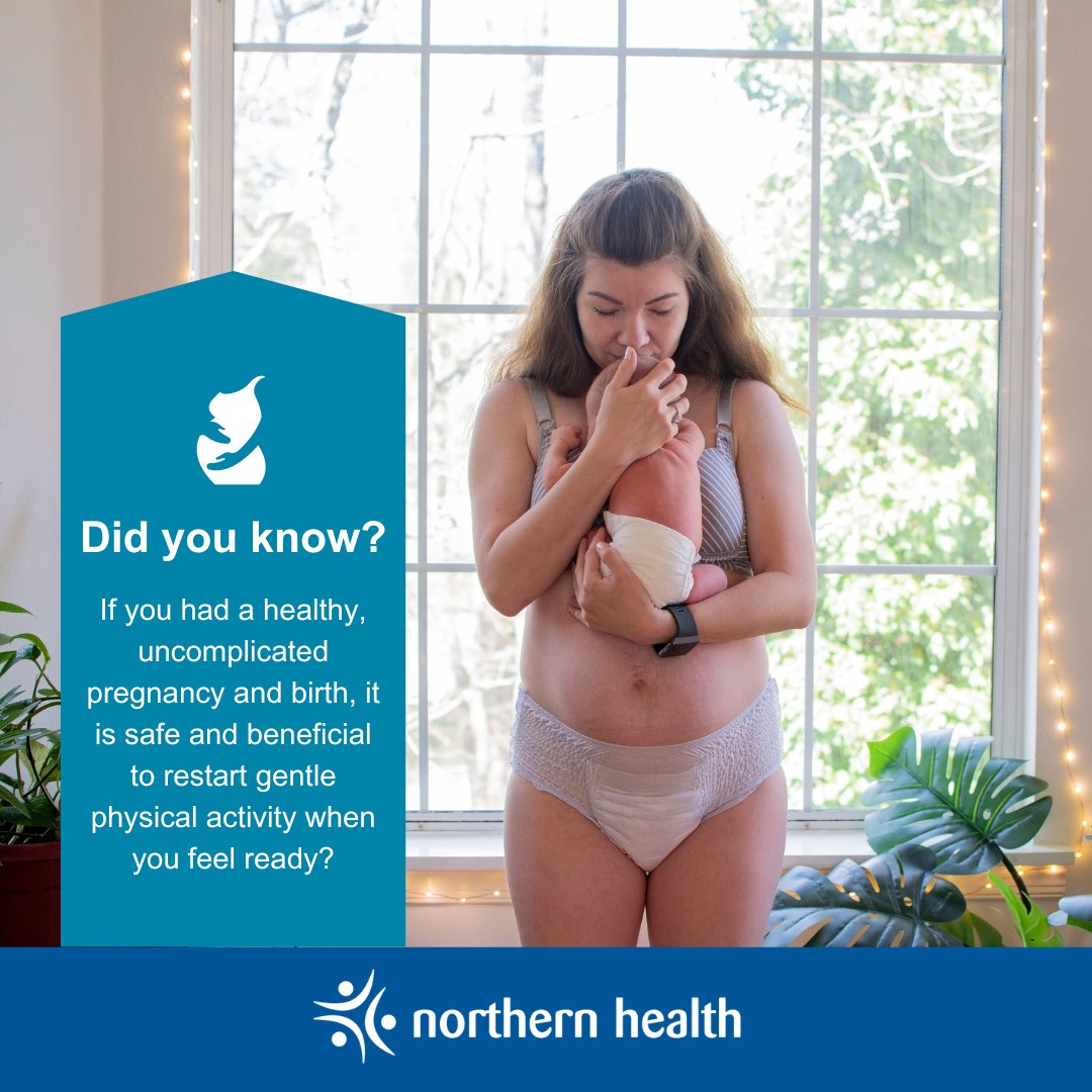 You've just had a baby - Congratulations! Did you know that if you had a healthy, uncomplicated pregnancy and birth, it is safe and beneficial to restart gentle physical activity when you feel ready? For more info, visit: northernhealth.ca/health-informa…