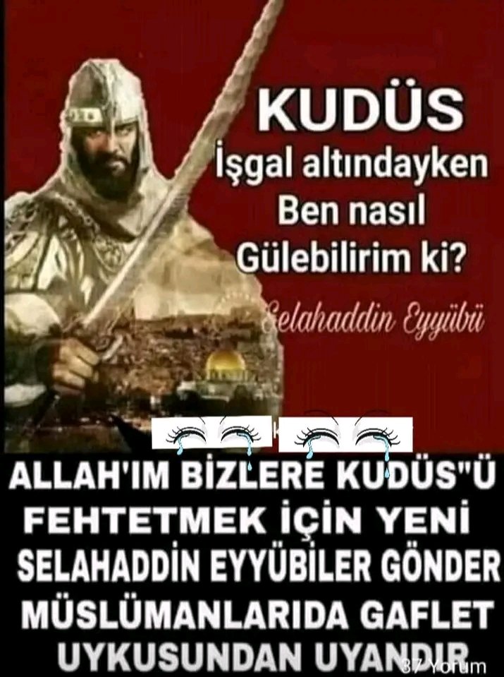 Allahım Kudüsü Fethetmek için Yeni Selahaddin Eyyübiler Gönder Aminnnn