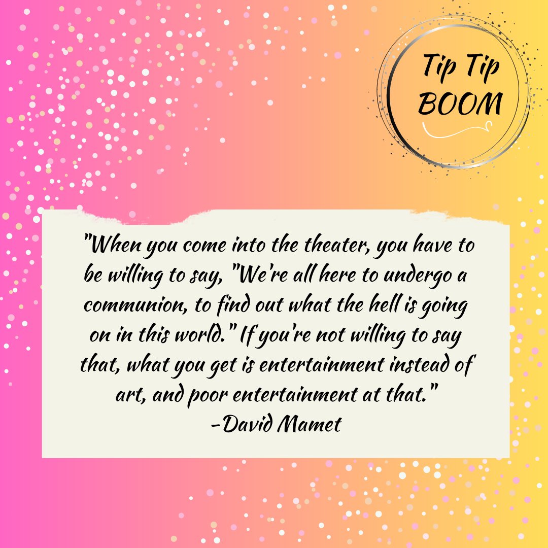 Tip Tip BOOM #79 (Part 2)  If you're not willing to say that, what you get is entertainment instead of art, & poor entertainment at that.'  - David Mamet #davidmamet #theatre #theater #broadway #westend #writer #acting #singing #dancing