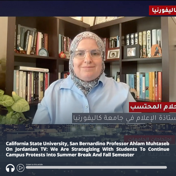 #ICYMI: California State University, San Bernardino Professor Ahlam Muhtaseb On #Jordanian TV: We Are Strategizing With Students To Continue Campus #Protests Into Summer Break And Fall Semester – Audio of report here ow.ly/MNSU50RC1cQ #MEMRI