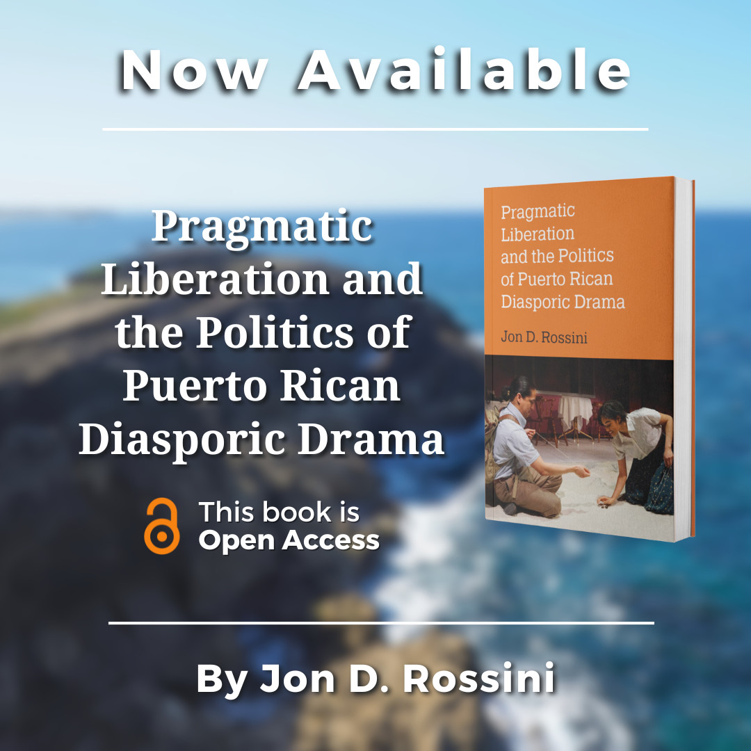 Now Available: 'Pragmatic Liberation and the Politics of Puerto Rican Diasporic Drama' by Jon D. Rossini explores drama's powerful capacity to model nuanced political action. Read #OpenAccess here: doi.org/10.3998/mpub.1…