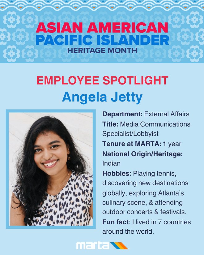 Born in India and raised across Bulgaria, Jordan, Scotland, Vietnam, and Nepal, Angela plays a vital role at MARTA by communicating its various initiatives. She travels on MARTA to @ATLUTD matches, festivals, and concerts. #AAPIHeritageMonth is important to her as it celebrates…