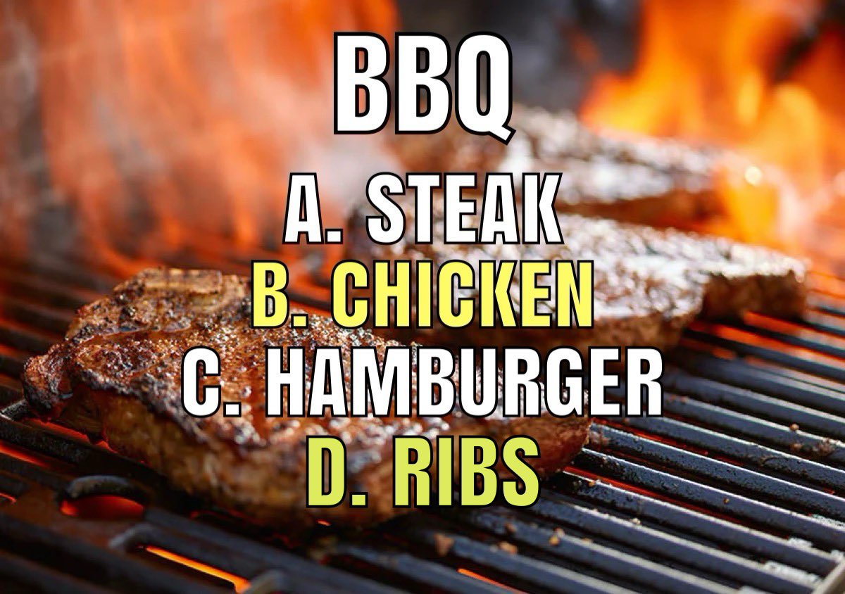 Which do you want to eat at the BBQ?

A.  Steak.

B.  Chicken.

C.  Hamburger.

D.  Ribs.