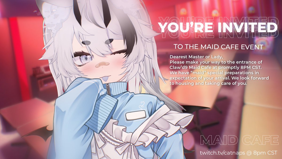 💌【YOU'RE INVITED】
the mysterious and elusive, Claw'd9, Maid Cafe has a sudden pop up location in YOUR area, and you just so happened to get your paws on a ticket.

The event was 'maid' just for you, you won't leave them with an empty seat, will you?

8PM CST ~ I'll be waiting