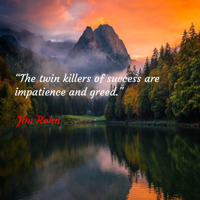 📖“The twin killers of success are impatience and greed.” 
🖋Jim Rohn 
#JimRohn 
@A8_NT_108 
@renai108