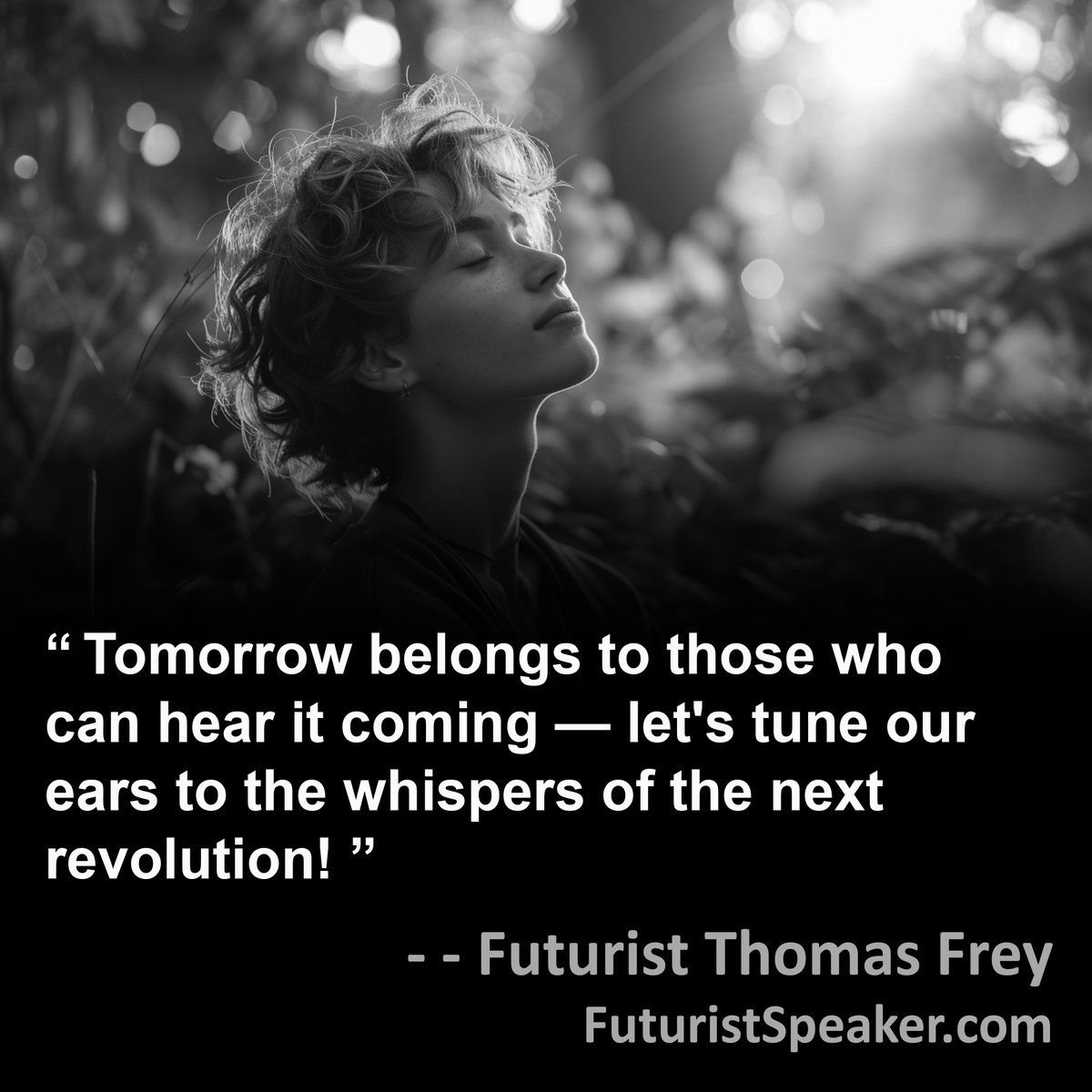 'Tomorrow belongs to those who can hear it coming — let's tune our ears to the whispers of the next revolution!' -Futurist Thomas Frey FuturistSpeaker.com #foresight #predictions #futuretrends #futureofwork #futurejobs #keynotespeaker #futuriststrategy #mostquoted