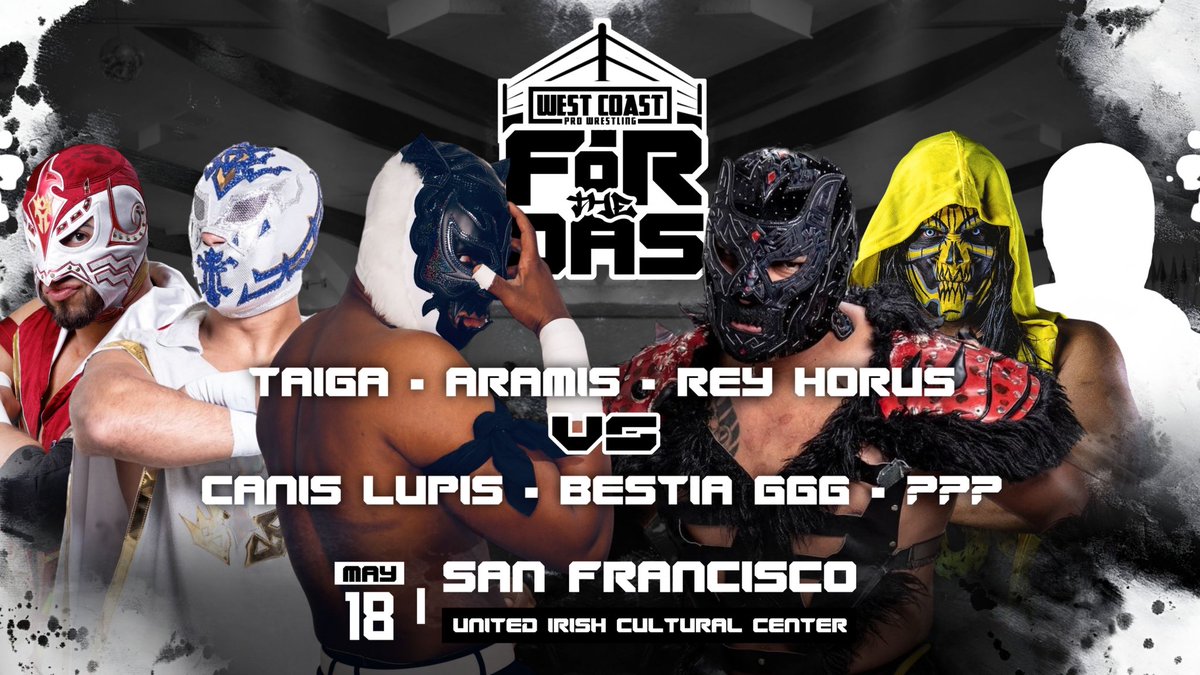 Due to injury, Will Hobbs vs Adam Thornstowe will be POSTPONED. We wish Will a speedy recovery. NEW MATCH SIX MAN TAG Rey Horus, Aramis and TAIGA vs Canis Lupis, Bestia 666 and a Mystery Partner! All ages (Bar 21+) Saturday, May 18th San Francisco, CA westcoastpro.eventbrite.com