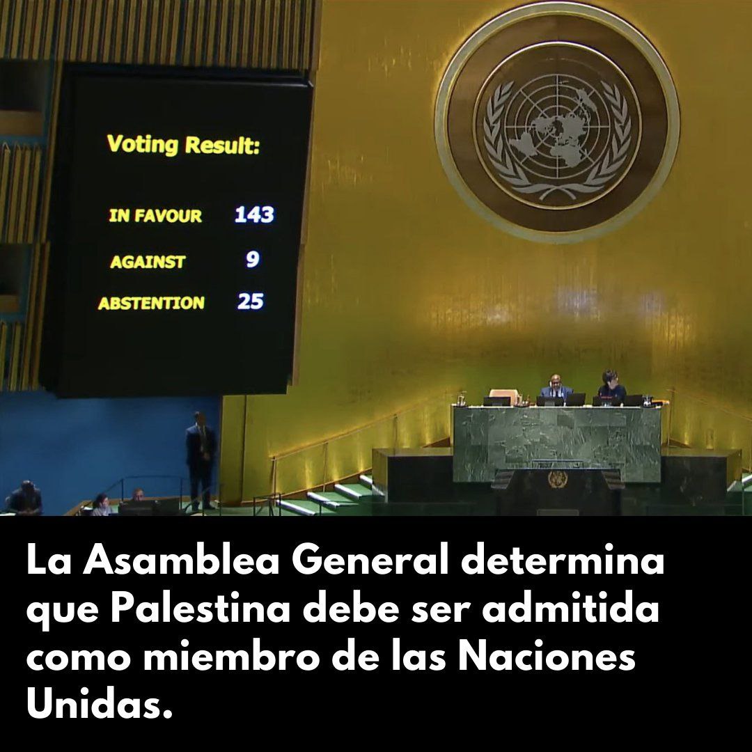 🇺🇳🇵🇸 AHORA: Con 143 votos a favor la Asamblea General de la ONU determina que el Estado de Palestina cumple los requisitos y debe ser admitido como miembro de las Naciones Unidas. A favor: 143 En contra: 9 Abstenciones: 25 #DeZurdaTeam @DeZurdaTeam_