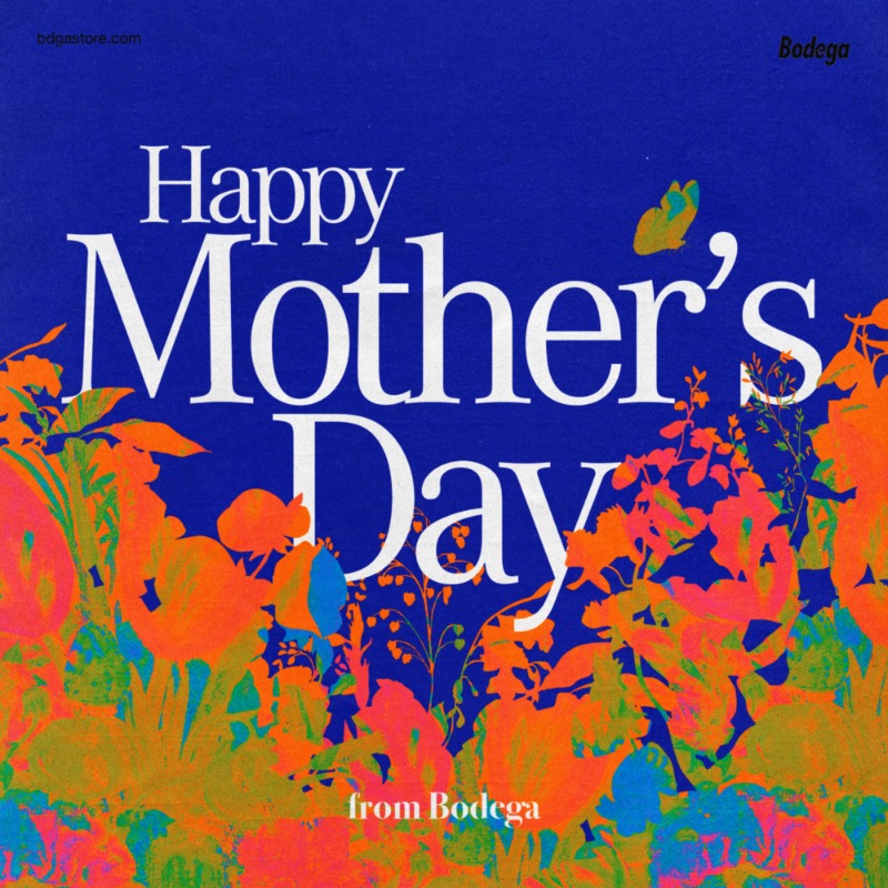 There is literally no way we could ever repay our moms back for the time, care, love, patience and life lessons they have provided us with along the way, but as a tribute to mothers everywhere, Bodega would like to say HAPPY MOTHER'S DAY.