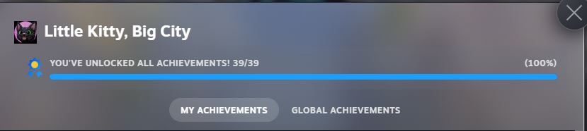 I'm a purrfect little kitty 😺.  Got all the achievements.  Such a pawsative game and it was pawsome to play!
Now to get back to causing mayham and cause little catastrophes 😺