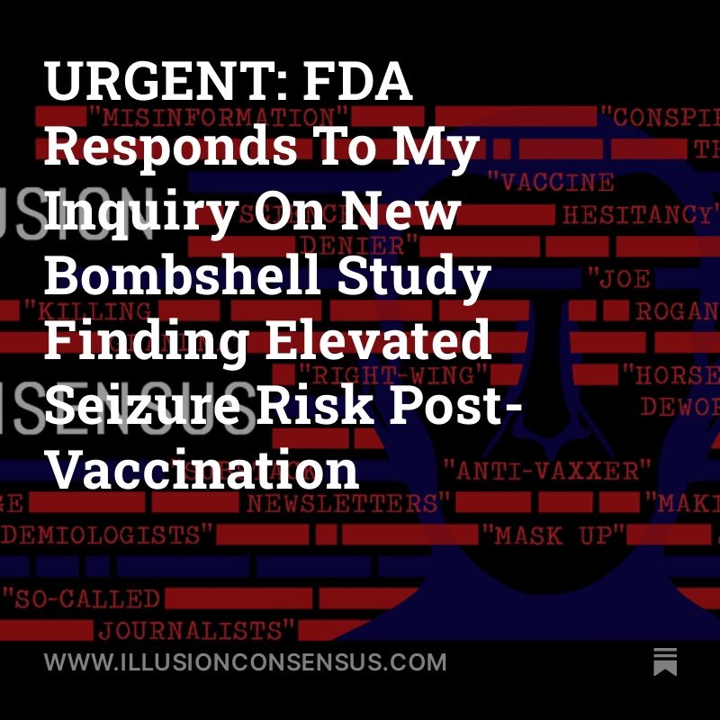 I spoke to the FDA about Covid vaccine safety in light of the (media-ignored) new alarming safety signal of post-vaccine seizures in toddlers. Yes, kids actually suffered from seizures after the mRNA shots The FDA evasively responded to me. Full story: illusionconsensus.com/p/new-fda-stud…