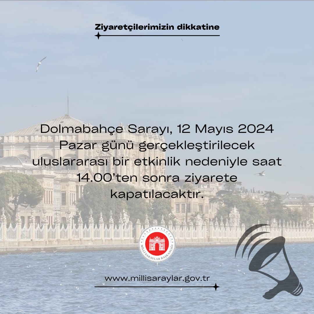 Dolmabahçe Sarayı, 12 Mayıs 2024 Pazar günü gerçekleştirilecek uluslararası bir etkinlik nedeniyle saat 14.00’ten sonra ziyarete kapatılacaktır. Dolmabahçe Palace will be closed for visiting after 2 p.m. on May 12, 2024 Sunday due to an international event.